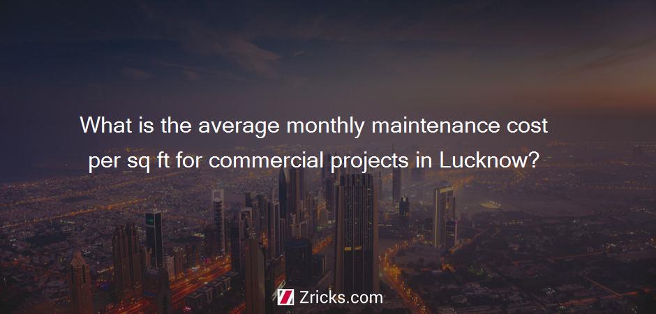 What is the average monthly maintenance cost per sq ft for commercial projects in Lucknow?