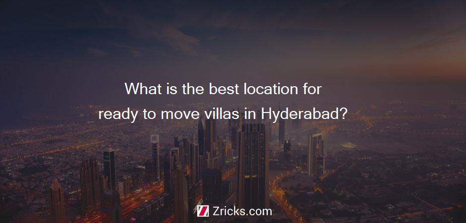What is the best location for ready to move villas in Hyderabad?