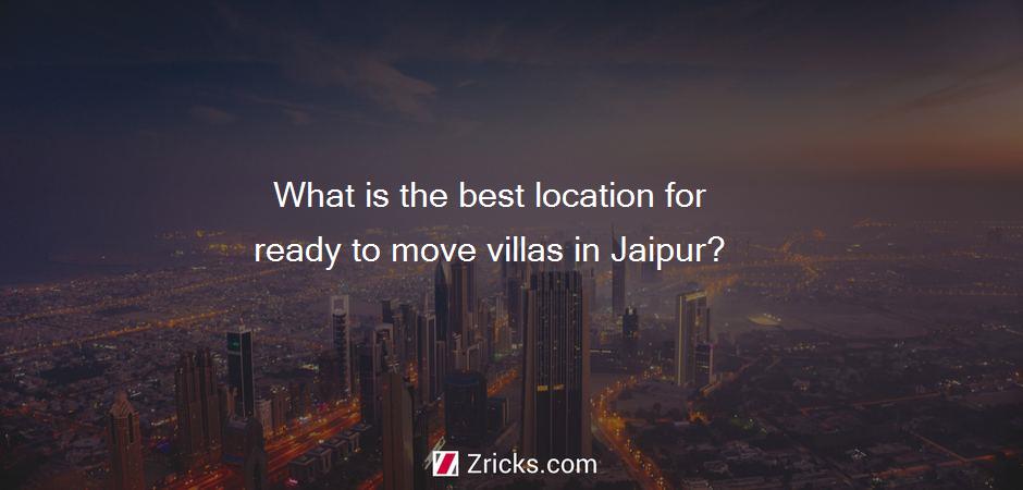 What is the best location for ready to move villas in Jaipur?