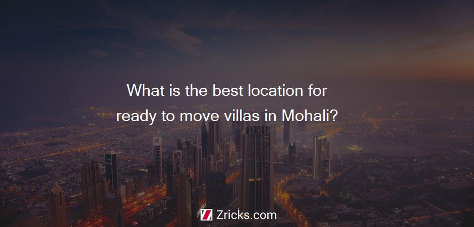 What is the best location for ready to move villas in Mohali?