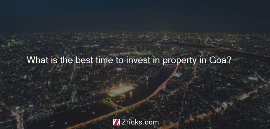 What is the best time to invest in property in Goa?