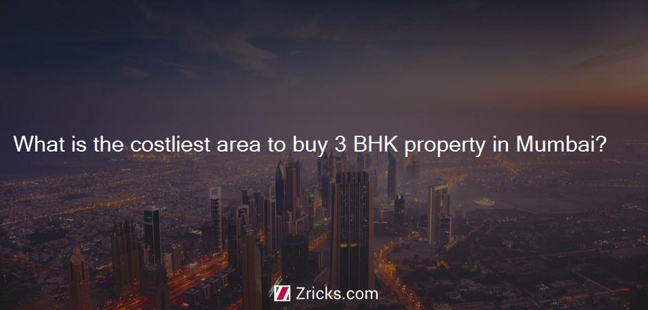 What is the costliest area to buy 3 BHK property in Mumbai?