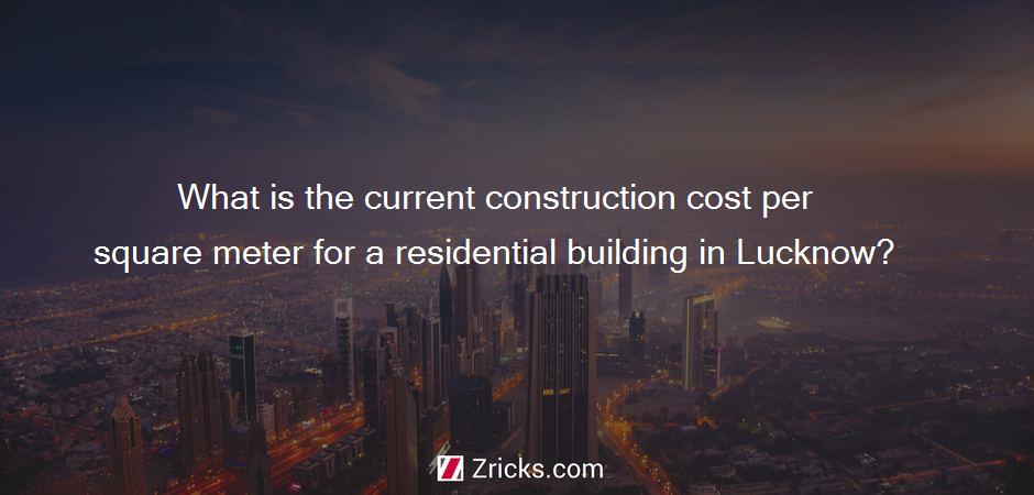 What is the current construction cost per square meter for a residential building in Lucknow?