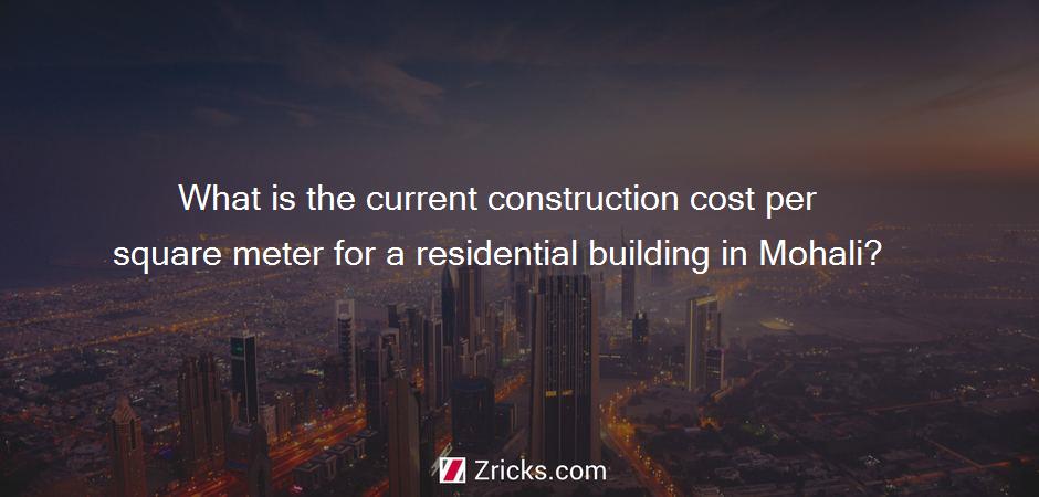 What is the current construction cost per square meter for a residential building in Mohali?