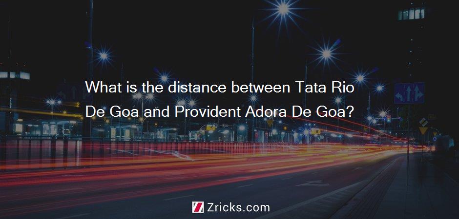 What is the distance between Tata Rio De Goa and Provident Adora De Goa?