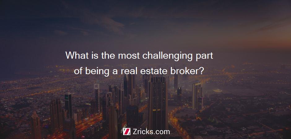 What is the most challenging part of being a real estate broker?
