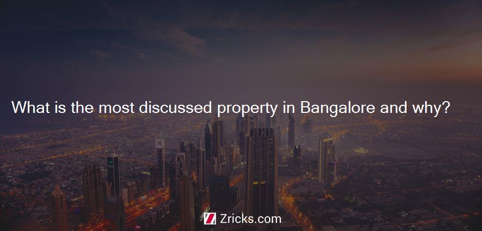 What is the most discussed property in Bangalore and why?