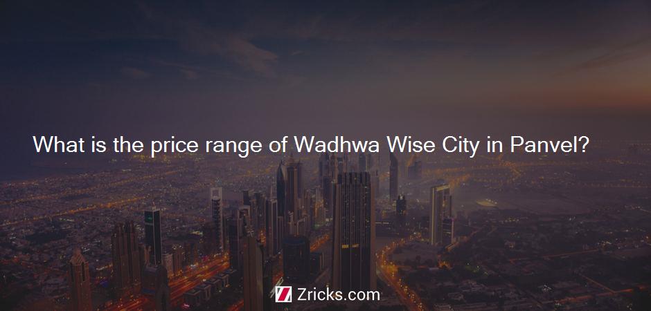 What is the price range of Wadhwa Wise City in Panvel?