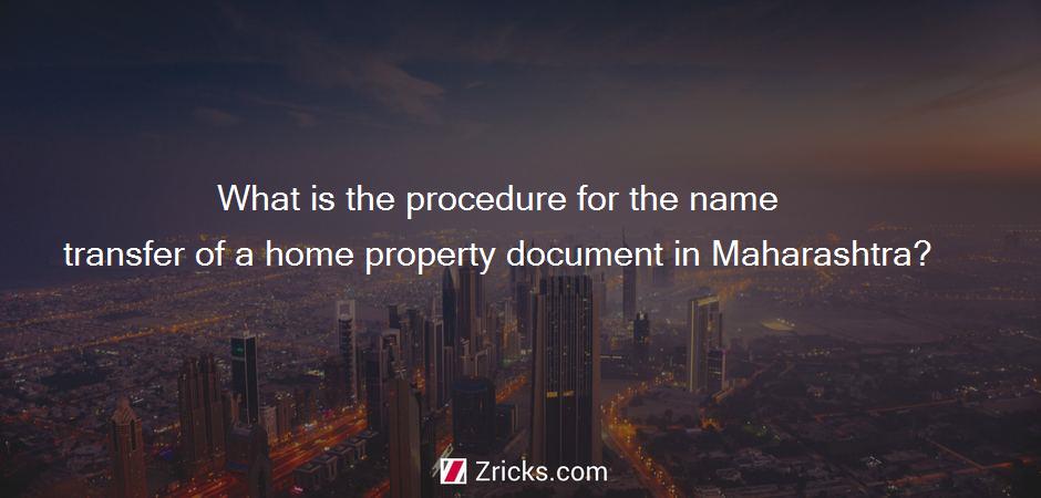 What is the procedure for the name transfer of a home property document in Maharashtra?