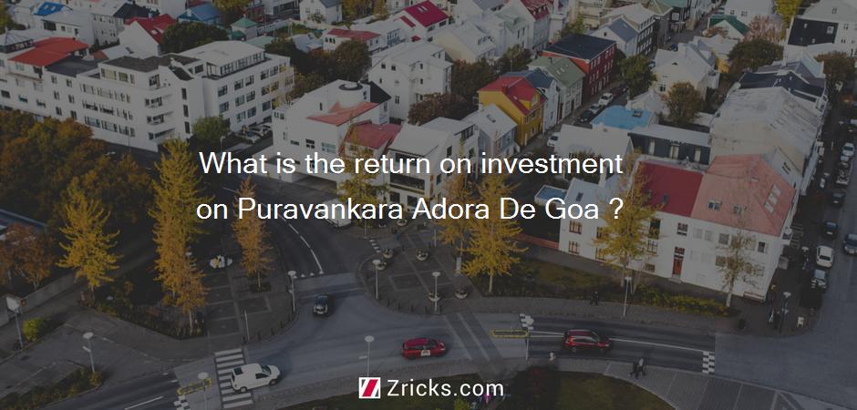 What is the return on investment on Puravankara Adora De Goa ?