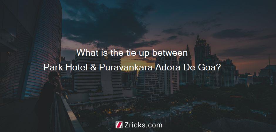 What is the tie up between Park Hotel & Puravankara Adora De Goa?