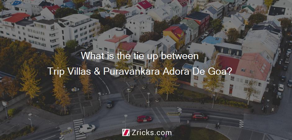What is the tie up between Trip Villas & Puravankara Adora De Goa?