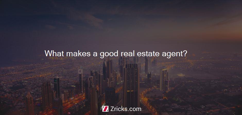 What makes a good real estate agent?