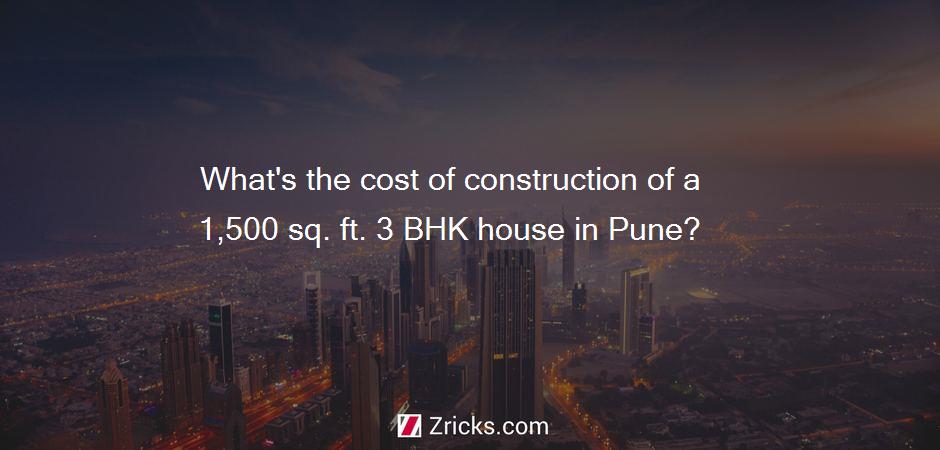 What's the cost of construction of a 1,500 sq. ft. 3 BHK house in Pune?