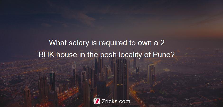 What salary is required to own a 2 BHK house in the posh locality of Pune?