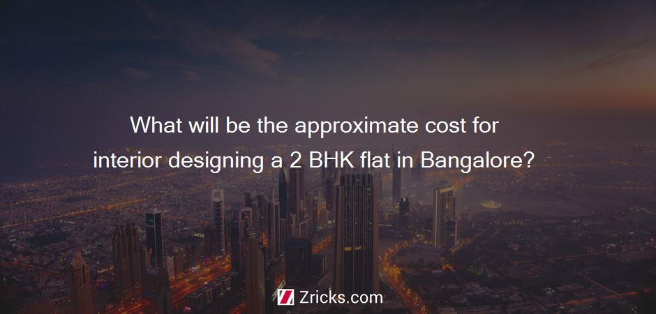 What will be the approximate cost for interior designing a 2 BHK flat in Bangalore?