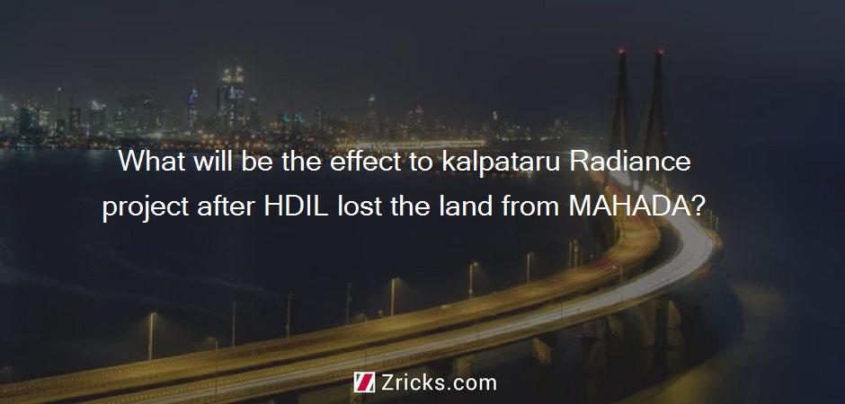 What will be the effect to kalpataru Radiance project after HDIL lost the land from MAHADA?