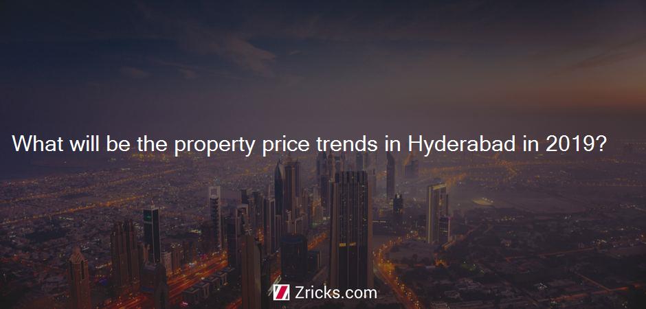 What will be the property price trends in Hyderabad in 2019?