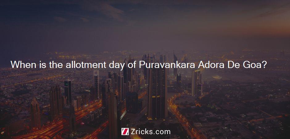When is the allotment day of Puravankara Adora De Goa?