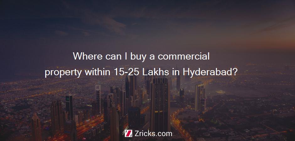 Where can I buy a commercial property within 15-25 Lakhs in Hyderabad?