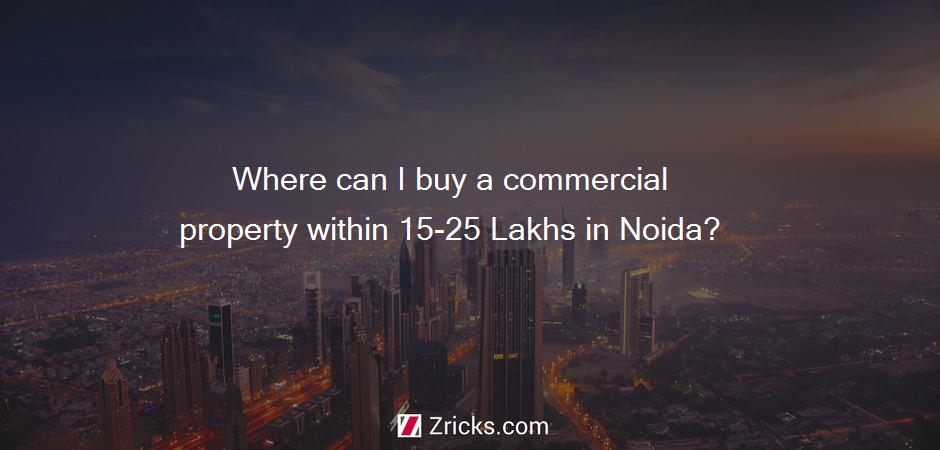 Where can I buy a commercial property within 15-25 Lakhs in Noida?