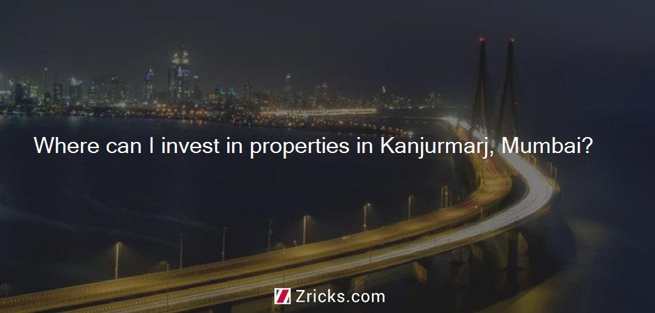 Where can I invest in properties in Kanjurmarj, Mumbai?