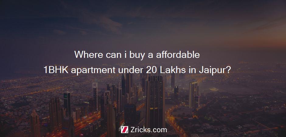 Where can i buy a affordable 1BHK apartment under 20 Lakhs in Jaipur?