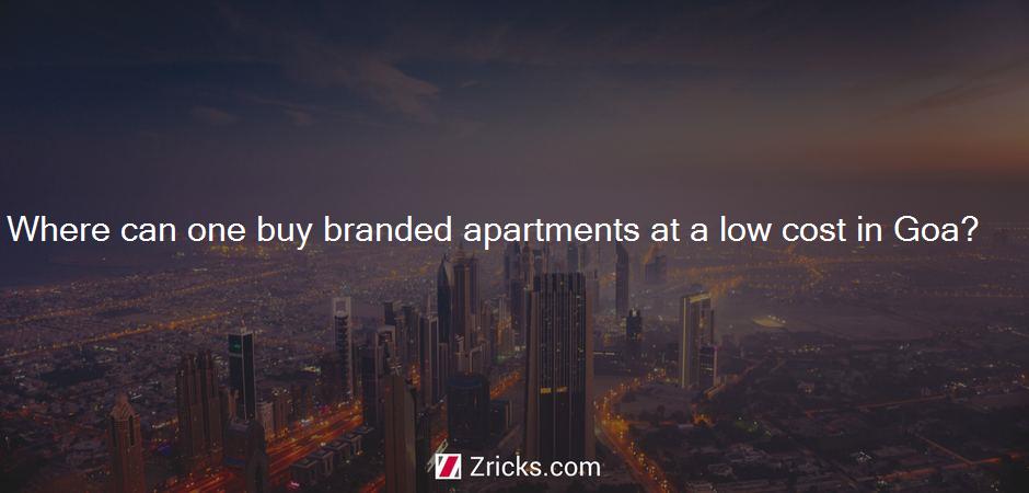 Where can one buy branded apartments at a low cost in Goa?