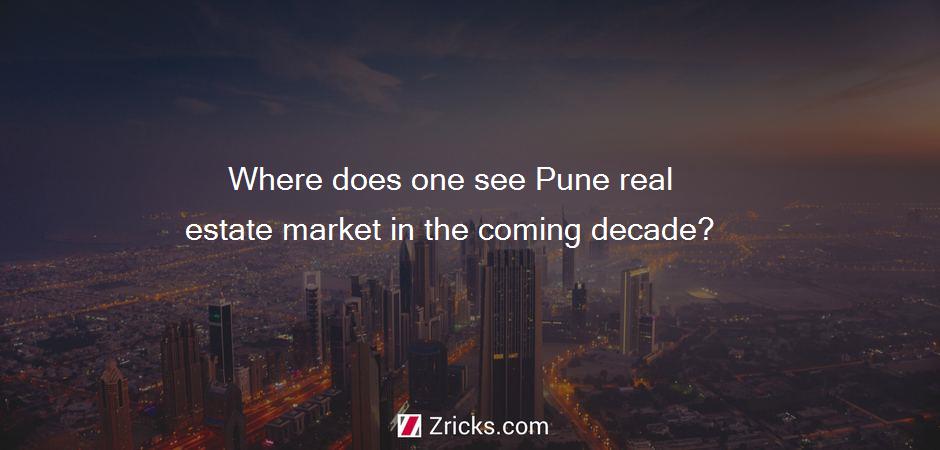 Where does one see Pune real estate market in the coming decade?