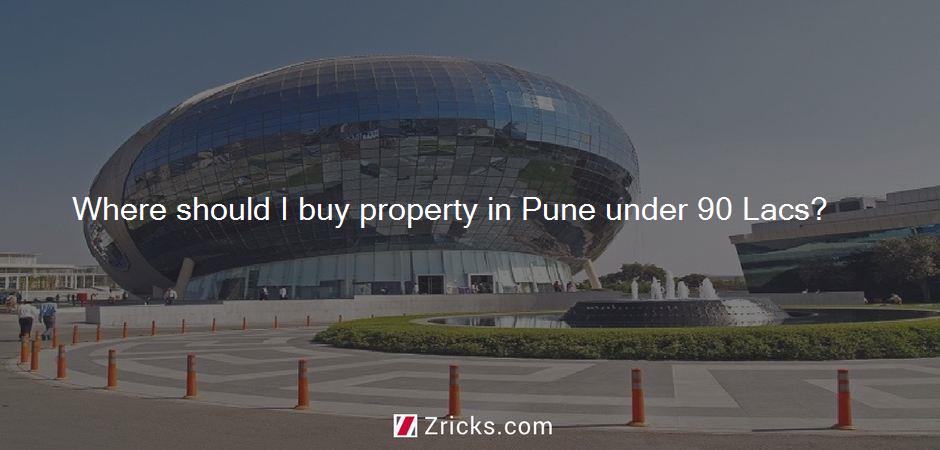 Where should I buy property in Pune under 90 Lacs?