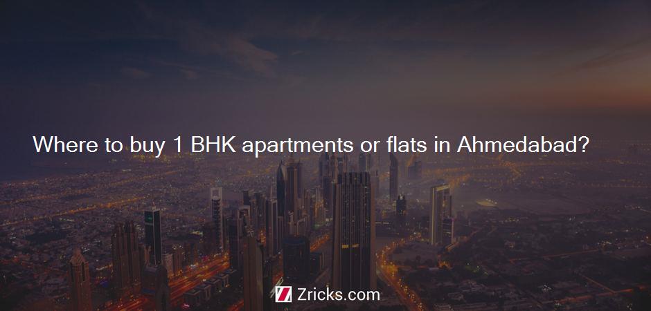 Where to buy 1 BHK apartments or flats in Ahmedabad?