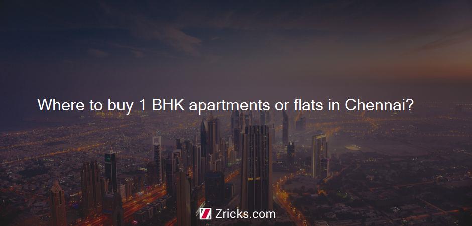 Where to buy 1 BHK apartments or flats in Chennai?