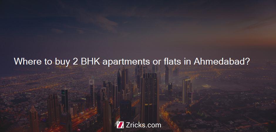 Where to buy 2 BHK apartments or flats in Ahmedabad?