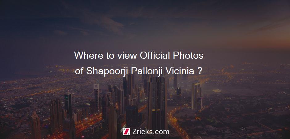 Where to view Official Photos of Shapoorji Pallonji Vicinia ?