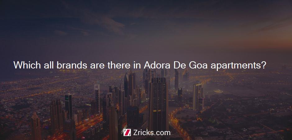 Which all brands are there in Adora De Goa apartments?