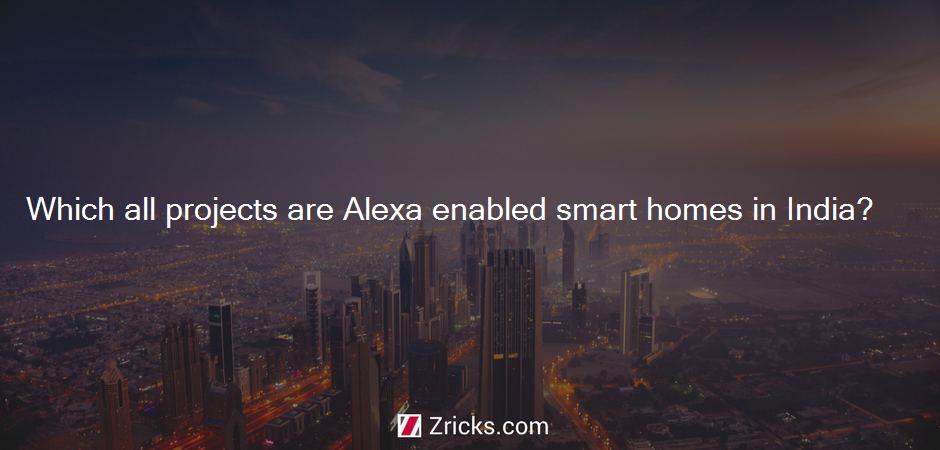 Which all projects are Alexa enabled smart homes in India?