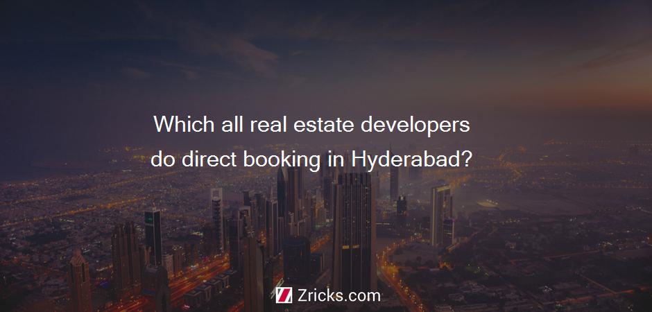 Which all real estate developers do direct booking in Hyderabad?