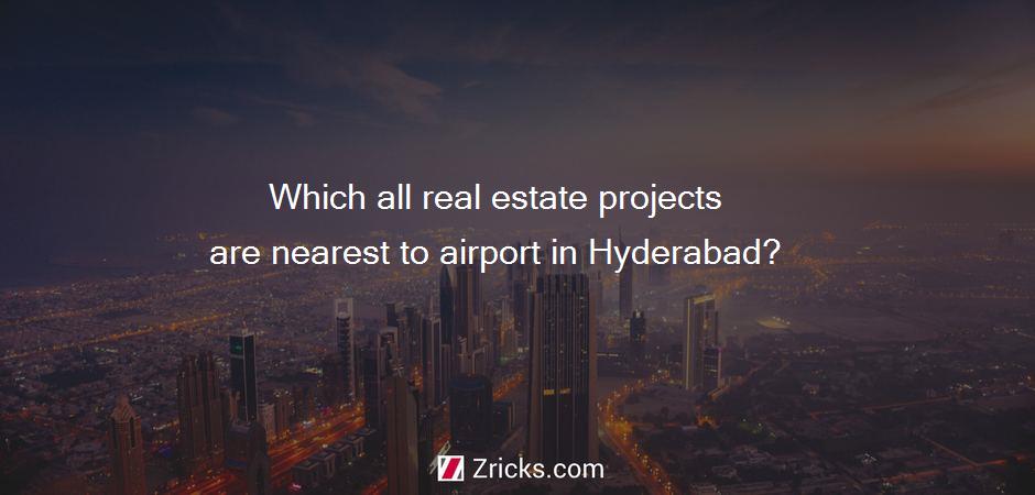 Which all real estate projects are nearest to airport in Hyderabad?