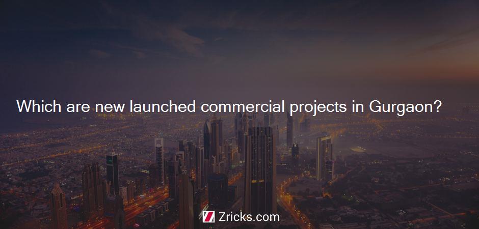 Which are new launched commercial projects in Gurgaon?