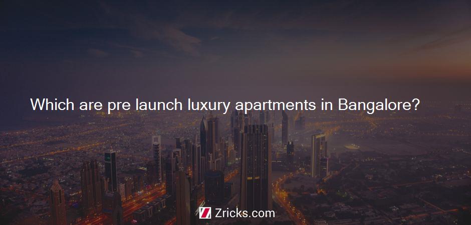 Which are pre launch luxury apartments in Bangalore?