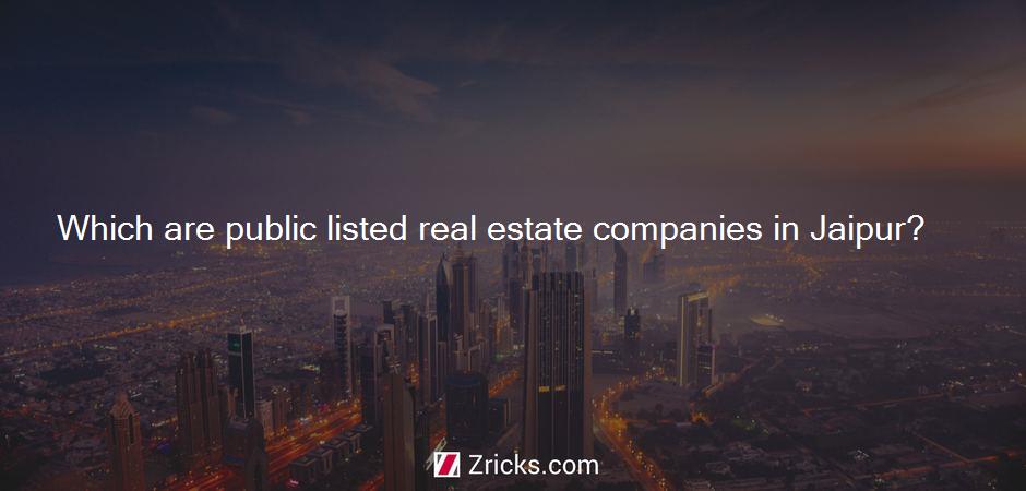 Which are public listed real estate companies in Jaipur?