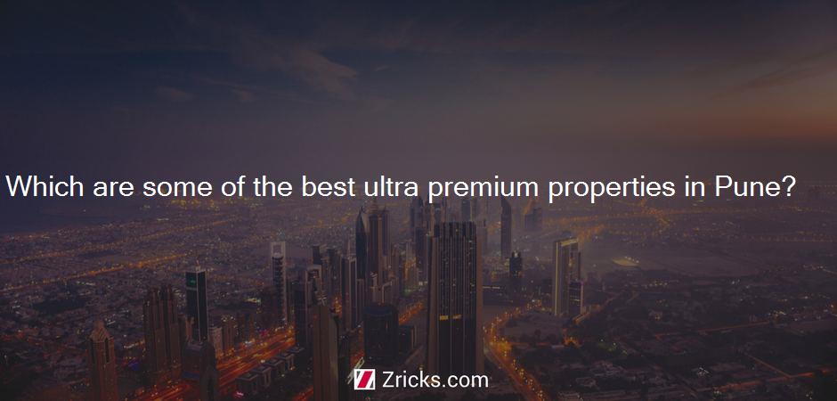Which are some of the best ultra premium properties in Pune?