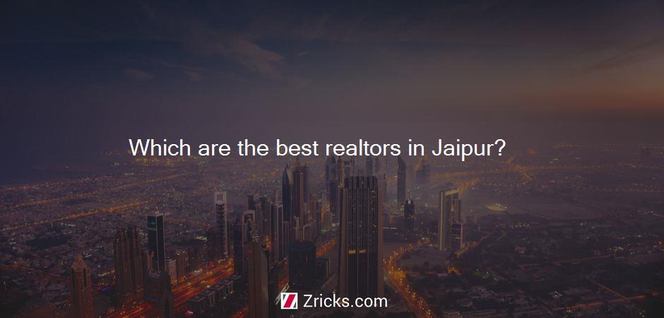 Which are the best realtors in Jaipur?