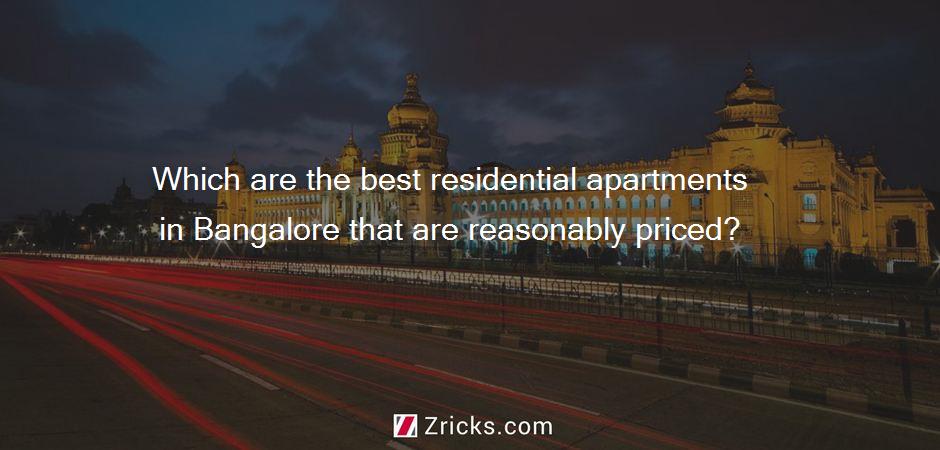 Which are the best residential apartments in Bangalore that are reasonably priced?