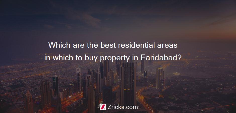 Which are the best residential areas in which to buy property in Faridabad?