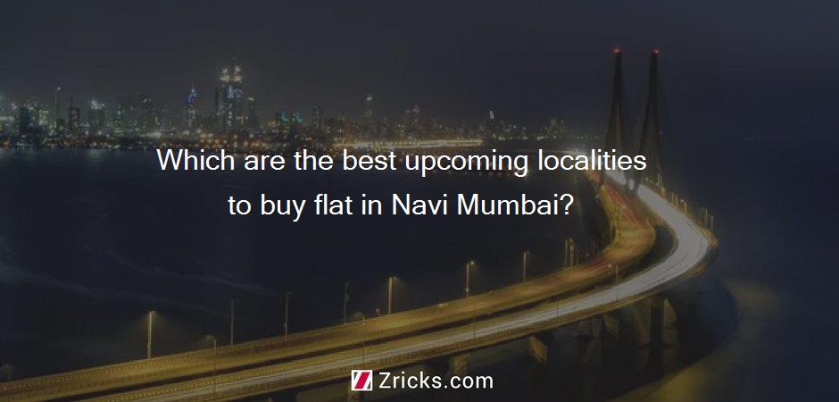 Which are the best upcoming localities to buy flat in Navi Mumbai?