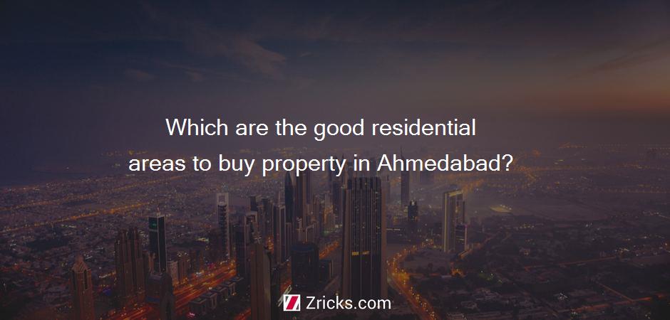 Which are the good residential areas to buy property in Ahmedabad?