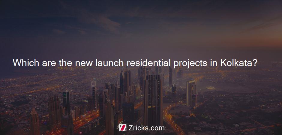Which are the new launch residential projects in Kolkata?