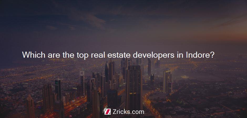 Which are the top real estate developers in Indore?