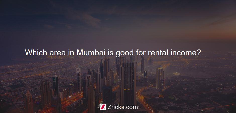 Which area in Mumbai is good for rental income?